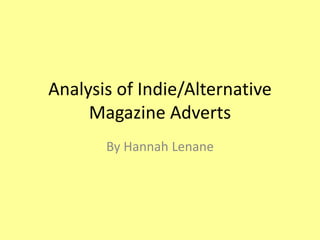 Analysis of Indie/Alternative
Magazine Adverts
By Hannah Lenane
 
