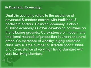 9- Dualistic Economy:
Dualistic economy refers to the existence of
advanced & modern sectors with traditional &
backward s...