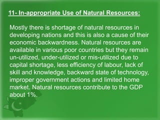 11- In-appropriate Use of Natural Resources:
Mostly there is shortage of natural resources in
developing nations and this ...