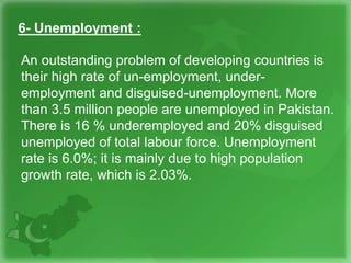 6- Unemployment :
An outstanding problem of developing countries is
their high rate of un-employment, under-
employment an...