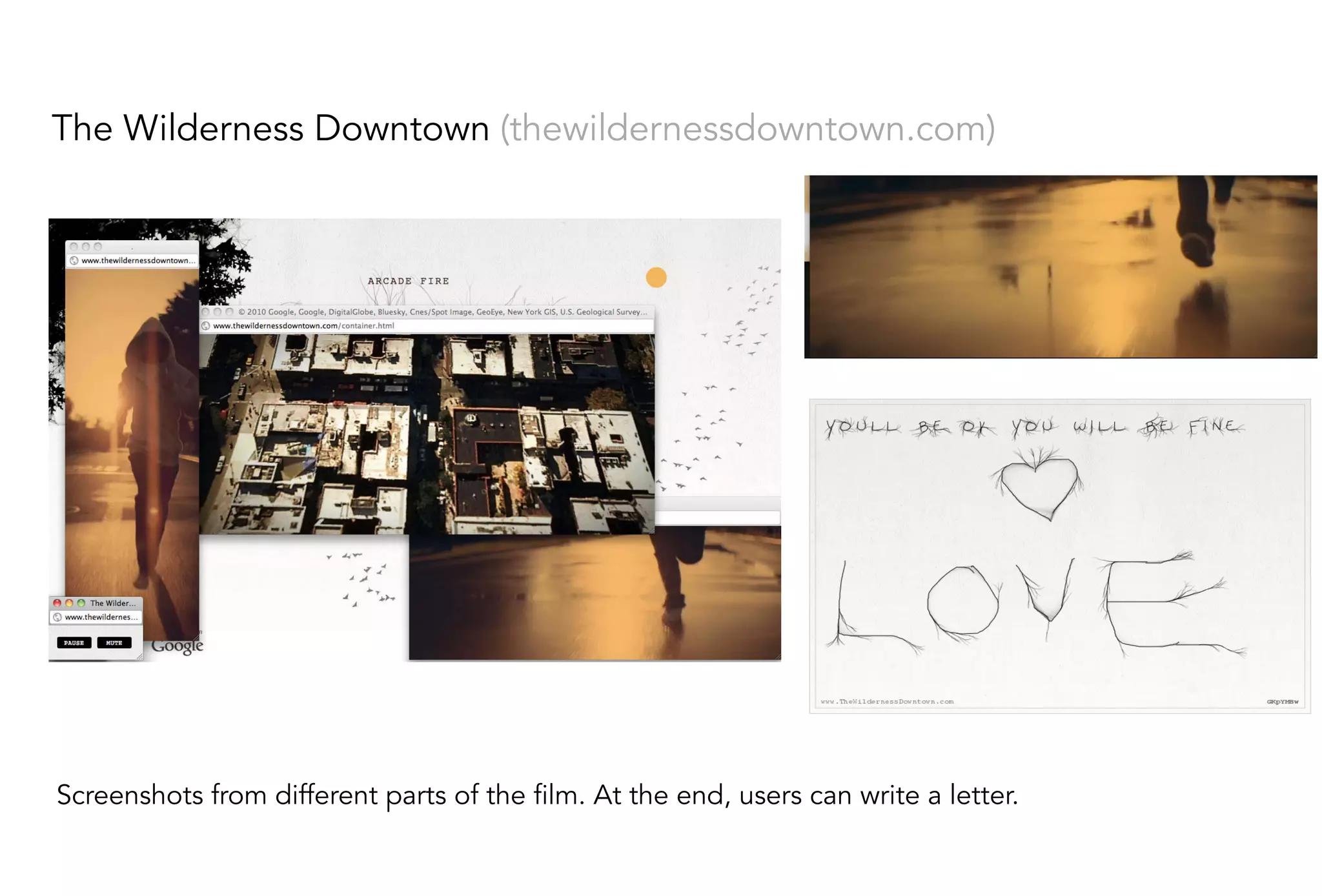 The Wilderness Downtown (thewildernessdowntown.com)
Screenshots from different parts of the film. At the end, users can write a letter.
 