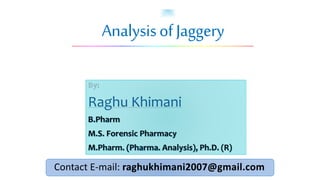 AnalysisofJaggery
Contact E-mail: raghukhimani2007@gmail.com
 