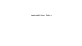 Analysis Of Horror Trailers 
 