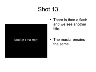 Shot 13 There is then a flash and we see another title.  The music remains the same.  