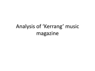 Analysis of ‘Kerrang’ music
magazine
 