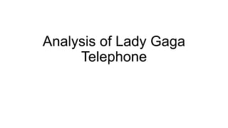 Analysis of Lady Gaga
Telephone
 