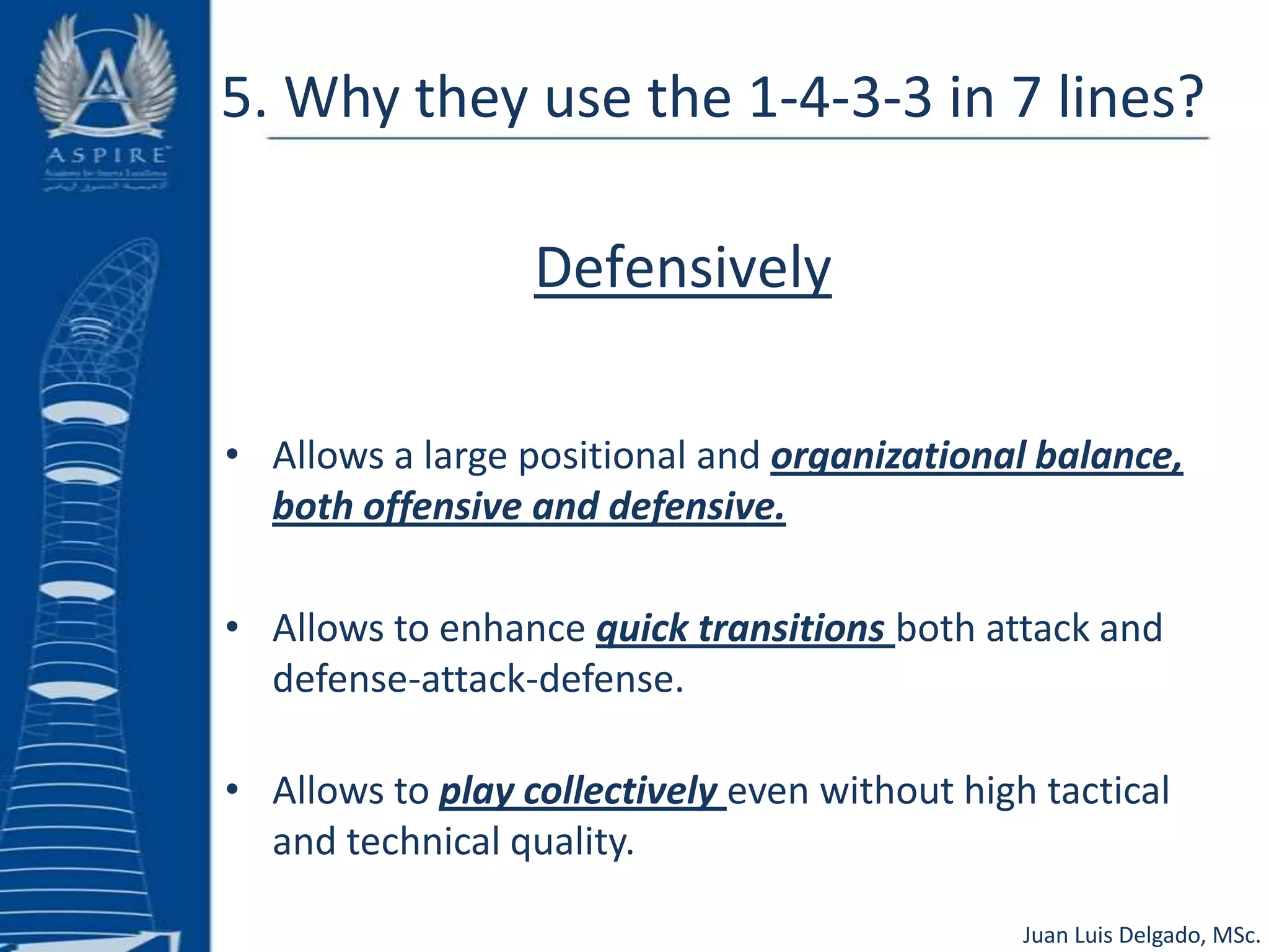 4. Transition attack – defenseDisruption of the opposing team's to regain ball possession or to organize defensively.1. Pressure To Win The Ball:• Changing attitude from offensive to defensive. • Create pressure zone - immediately press the ball and the nearest space to win the ball. • Do not allow deep-forward passes.2. Pressure For Organization (“Delay”):• Continuous pressure on the ball to win enough time to get compact (width and depth).3. Start Defensive Organization:• Be well positioned and compact to start defensive organization.Juan Luis Delgado, MSc.