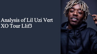 Analysis of Lil Uzi Vert
XO Tour Llif3
 