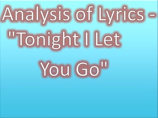 Analysis of Lyrics - "Tonight I Let,[object Object],        You Go",[object Object]