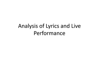 Analysis of Lyrics and Live
Performance
 