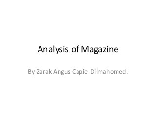 Analysis of Magazine

By Zarak Angus Capie-Dilmahomed.
 