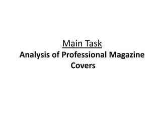 Main Task
Analysis of Professional Magazine
              Covers
 