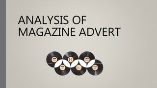 ANALYSIS OF
MAGAZINE ADVERT
 