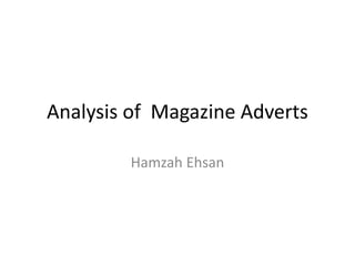 Analysis of Magazine Adverts
Hamzah Ehsan
 