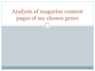 Analysis of magazine content
pages of my chosen genre

 