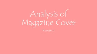 Analysis of
Magazine Cover
Research
 
