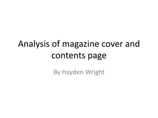 Analysis of magazine cover and
         contents page
        By Hayden Wright
 