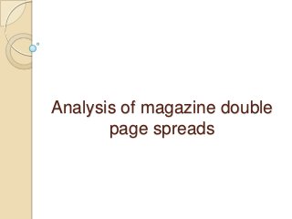 Analysis of magazine double
page spreads

 