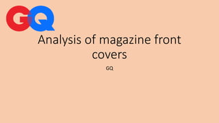 Analysis of magazine front
covers
GQ
 