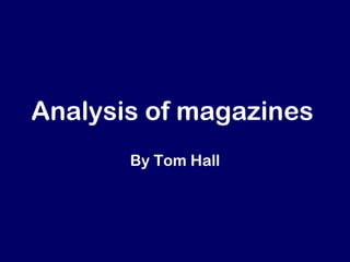 Analysis of magazines
       By Tom Hall
 