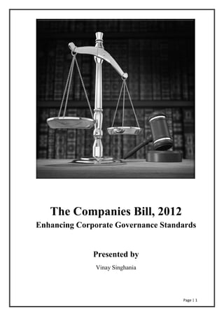 Page | 1
The Companies Bill, 2012
Enhancing Corporate Governance Standards
Presented by
Vinay Singhania
 