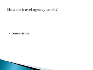 A travel agency is a retail business, that sells travel related products and services to customers, on behalf of suppliers...