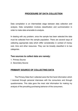 PROCEDURE OF DATA COLLECTION



Data compilation is an intermediate stage between data collection and
analysis. Data compi...