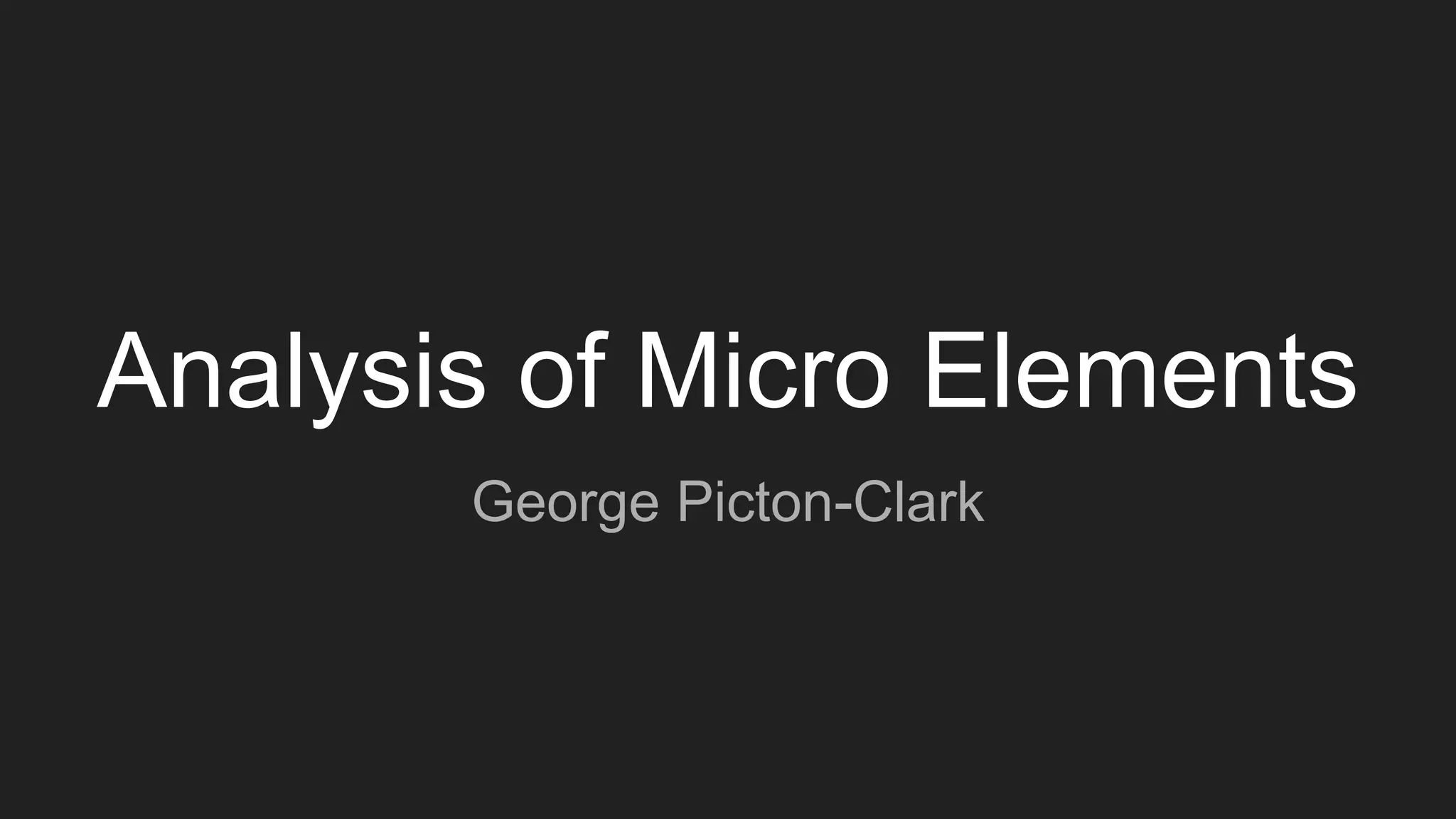 Analysis of Micro Elements
George Picton-Clark