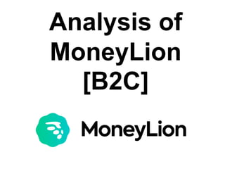 Analysis of
MoneyLion
[B2C]
 