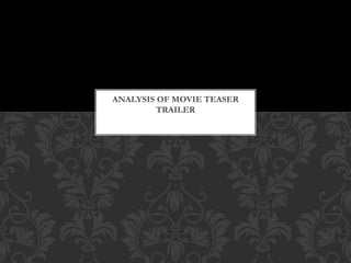 ANALYSIS OF MOVIE TEASER 
TRAILER 
 