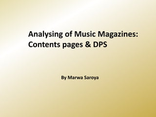Analysing of Music Magazines:
Contents pages & DPS


        By Marwa Saroya
 