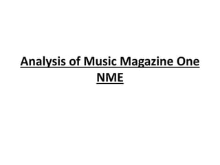 Analysis of Music Magazine One
NME
 