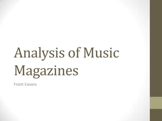 Analysis of Music
Magazines
Front Covers
 