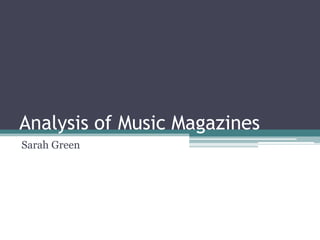 Analysis of Music Magazines
Sarah Green

 