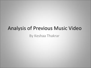 Analysis of Previous Music Video
By Keshaa Thakrar
 