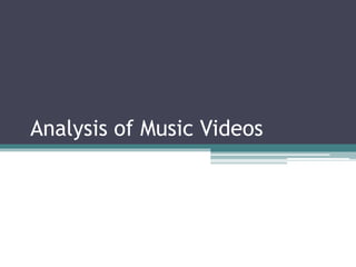 Analysis of Music Videos 
 