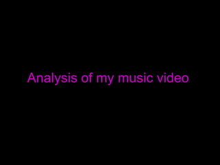 Analysis of my music video  