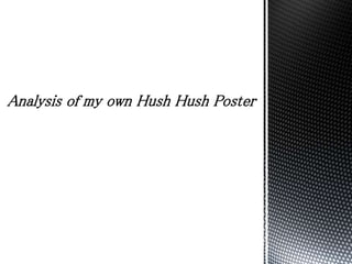 Analysis of my own Hush Hush Poster
 