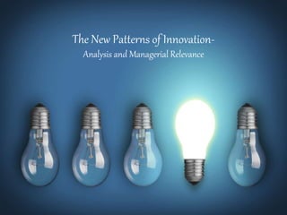 The New Patterns of Innovation-
Analysis and Managerial Relevance
 