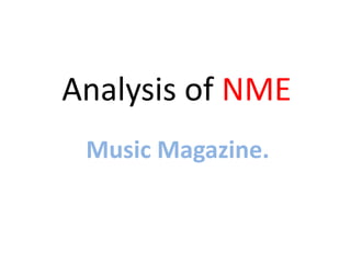 Analysis of NME
Music Magazine.
 