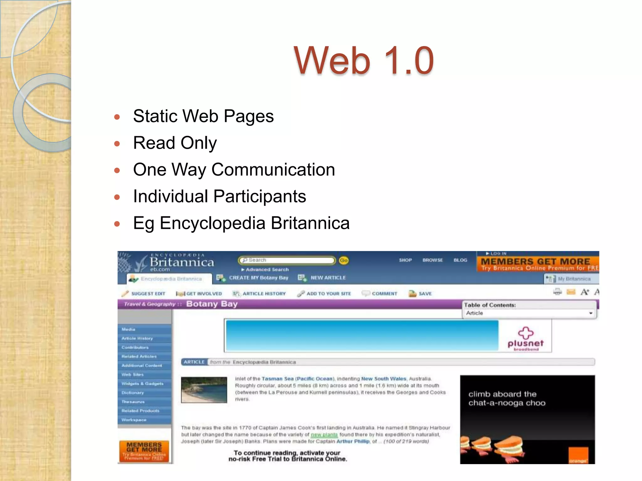 Web 1.0







Static Web Pages
Read Only
One Way Communication
Individual Participants
Eg Encyclopedia Britannica

 