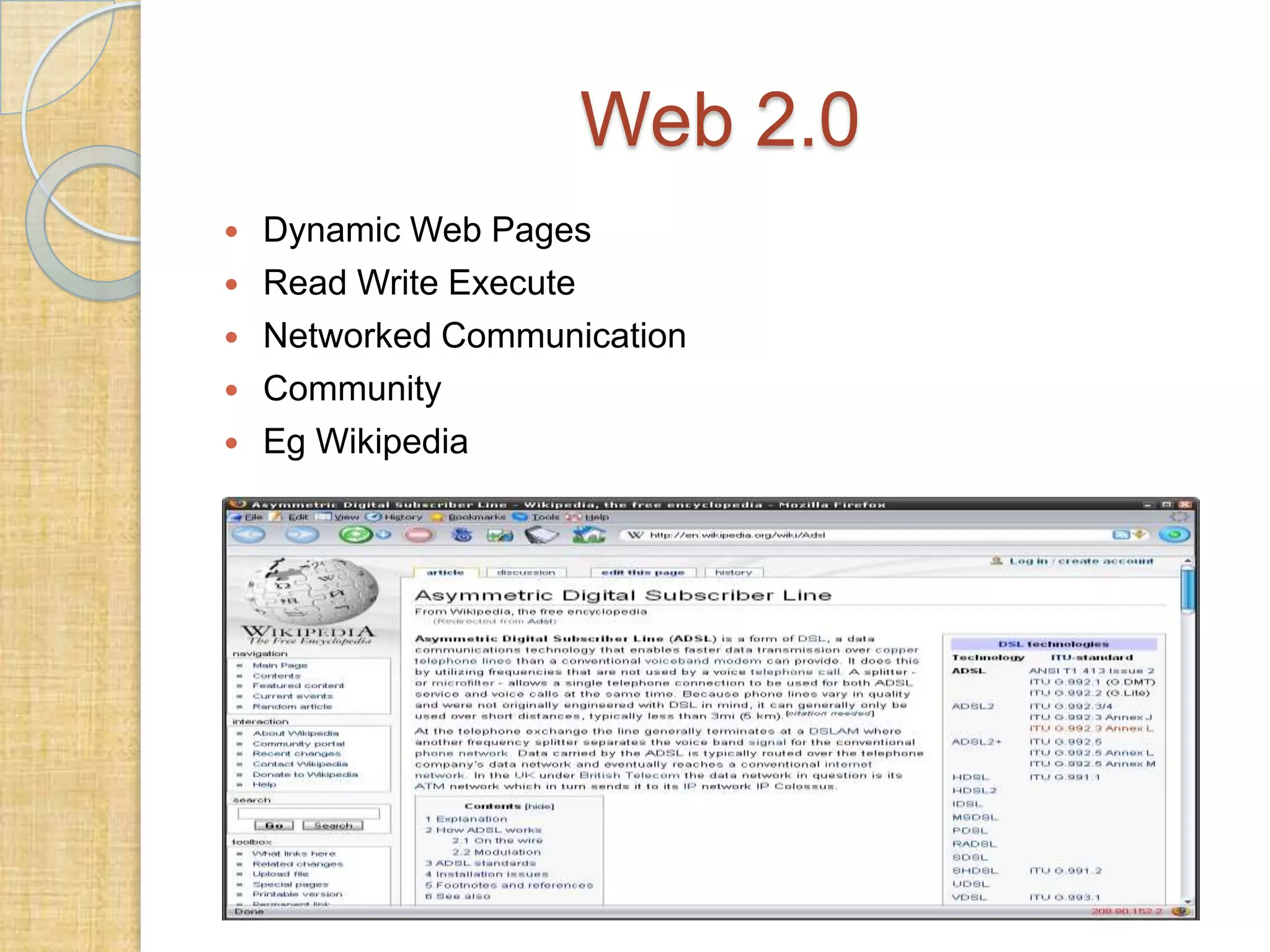 Web 2.0







Dynamic Web Pages
Read Write Execute
Networked Communication
Community
Eg Wikipedia

 