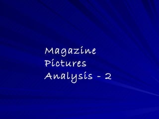 Magazine
Pictures
Analysis - 2
 