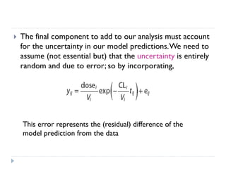 

The final component to add to our analysis must account
for the uncertainty in our model predictions. We need to
assume (not essential but) that the uncertainty is entirely
random and due to error; so by incorporating,

This error represents the (residual) difference of the
model prediction from the data

 