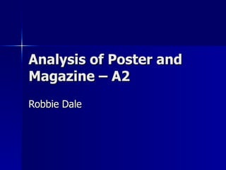 Analysis of Poster and Magazine – A2 Robbie Dale 