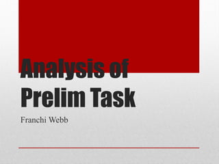 Analysis of
Prelim Task
Franchi Webb
 