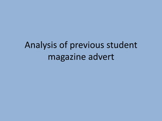 Analysis of previous student
magazine advert
 