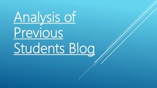 Analysis of
Previous
Students Blog
 