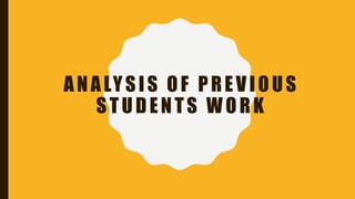 ANALYSIS OF PREVIOUS
STUDENTS WORK
 