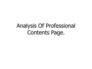 Analysis Of Professional
    Contents Page.
 